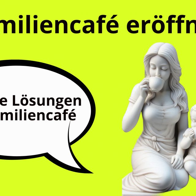 Familiencafé eröffnen, Website für Familiencafé, Familiencafé-Website, Familiencafé Start, Familiencafé Logo, Familiencafé Google Maps, Familiencafé Ideen