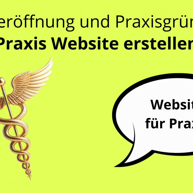 Praxiseröffnung, Praxisgründung, Arztpraxis eröffnen, Praxis Website erstellen, Arztpraxis Website, Praxis Homepage, Website für Ärzte, Website für Zahnärzte