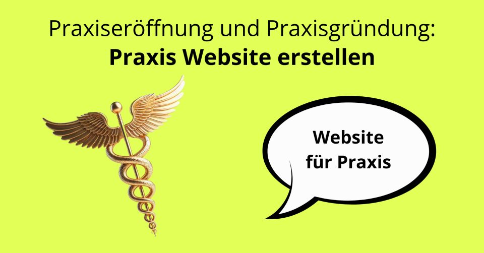 Praxiseröffnung, Praxisgründung, Arztpraxis eröffnen, Praxis Website erstellen, Arztpraxis Website, Praxis Homepage, Website für Ärzte, Website für Zahnärzte