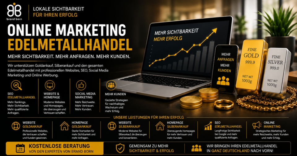 Online Marketing Edelmetallhandel mit professioneller Website Goldankauf, Homepage Goldankauf, Website Silberankauf, Homepage Silberankauf und SEO für Edelmetallhändler in ganz Deutschland. - Brand Born Website SEO SMM Digital Marketing Online Marketing Edelmetallhandel mit professioneller Website Goldankauf, Homepage Goldankauf, Website Silberankauf, Homepage Silberankauf und SEO für Edelmetallhändler in ganz Deutschland.