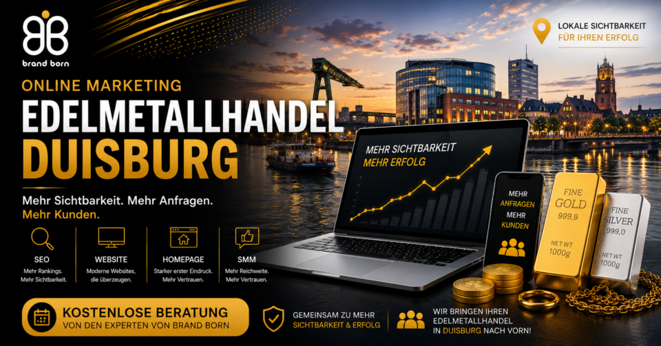 Online Marketing Edelmetallhandel Duisburg: SEO Edelmetallhandel Duisburg, Website Edelmetallhandel Duisburg, Homepage Edelmetallhandel Duisburg, SMM Edelmetallhandel Duisburg. - Brand Born Website SEO SMM Digital Marketing Online Marketing Edelmetallhandel Duisburg: SEO Edelmetallhandel Duisburg, Website Edelmetallhandel Duisburg, Homepage Edelmetallhandel Duisburg, SMM Edelmetallhandel Duisburg.